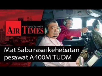 Mat Sabu rasai kehebatan pesawat A400M TUDM
